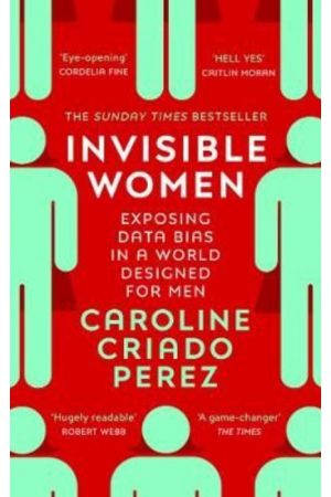 INVISIBLE WOMEN : EXPOSING DATA BIAS IN A WORLD DESIGNED FOR MEN PB