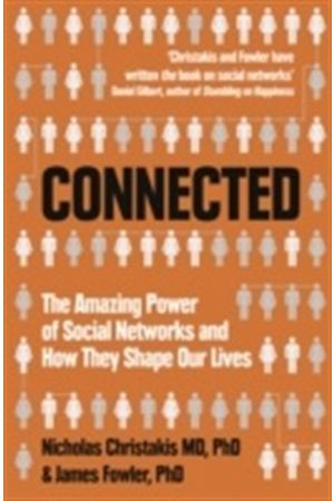 CONNECTED: THE AMAZING POWER OF SOCIAL NETWORKS AND HOW THEY SHAPE OUR LIVES