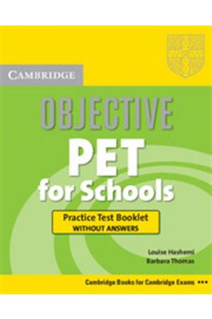 OBJECTIVE PET FOR SCHOOLS PRACTICE TEST BOOKLET (WITHOUT ANSWERS)