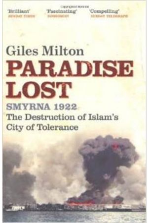 PARADISE LOST: SMYRNA 1922 - THE DESTRUCTION OF ISLAM'S CITY OF TOLERANCE PB B FORMAT
