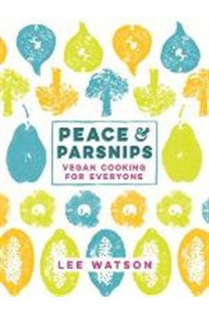 PEACE AND PARSNIPS:VEGAN COOKING FOR EVERYONE PB