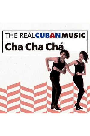 THE REAL CUBAN MUSIC: CHA CHA CHA (REMASTERED)