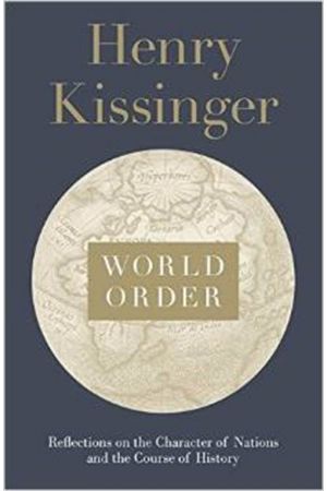 WORLD ORDER: REFLECTIONS ON THE CHARACTER OF NATIONS AND THE COURSE OF HISTORY HARDCOVER